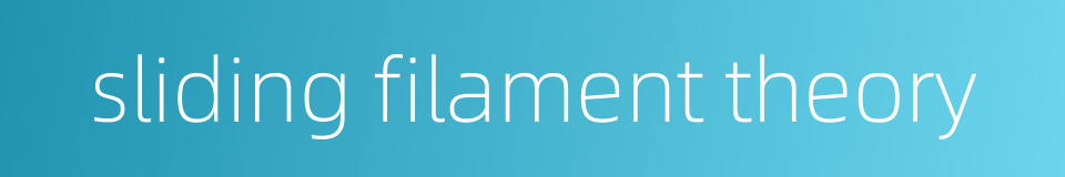 sliding filament theory的同义词