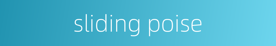 sliding poise的同义词