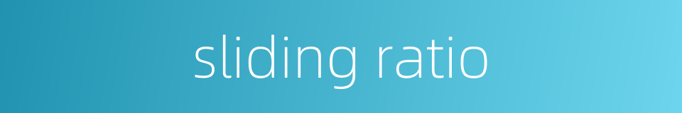sliding ratio的同义词