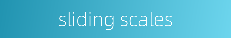 sliding scales的同义词