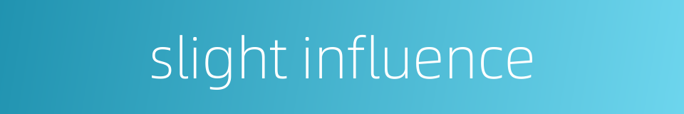 slight influence的同义词