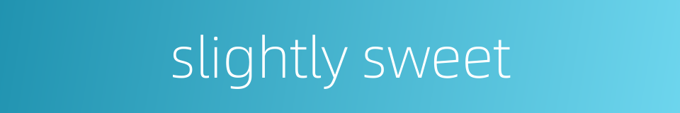slightly sweet的同义词