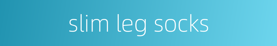 slim leg socks的同义词