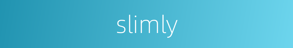 slimly的同义词