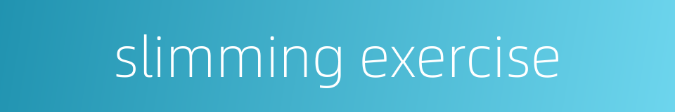 slimming exercise的同义词