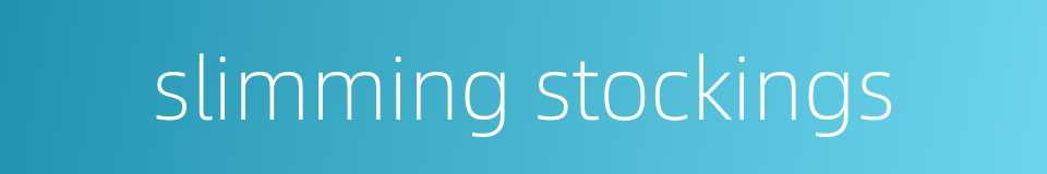 slimming stockings的同义词