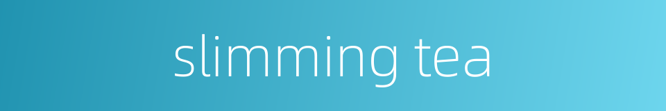 slimming tea的同义词