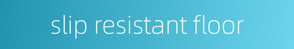 slip resistant floor的同义词