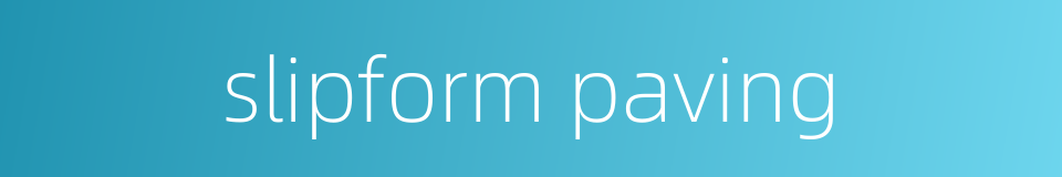 slipform paving的同义词