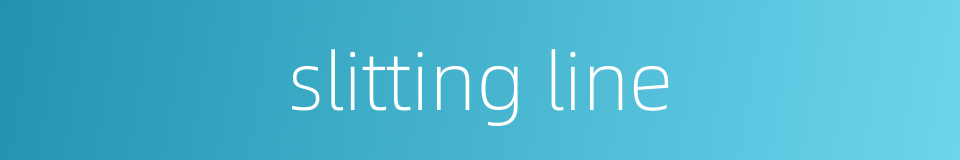 slitting line的同义词