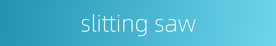 slitting saw的同义词
