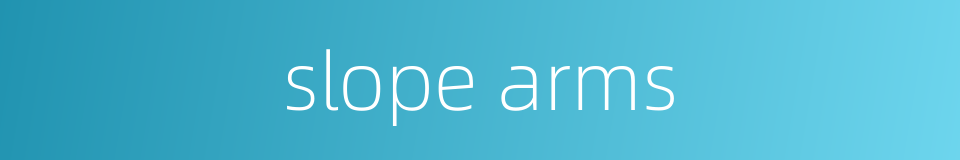 slope arms的同义词