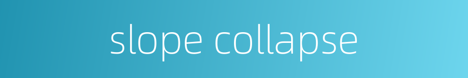 slope collapse的同义词