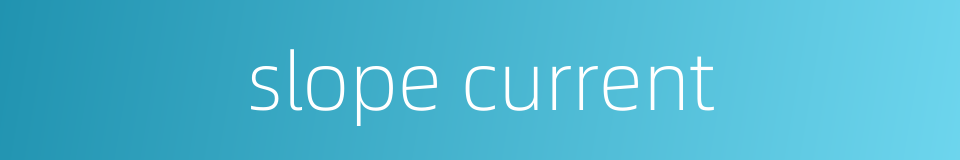 slope current的同义词