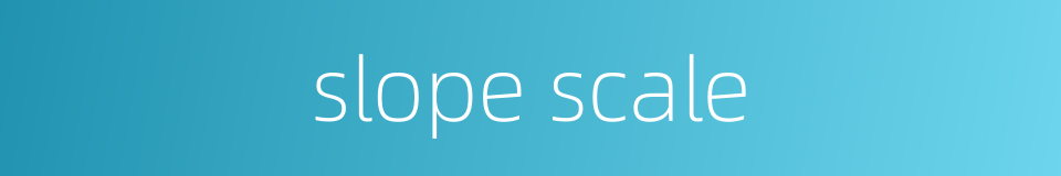 slope scale的同义词