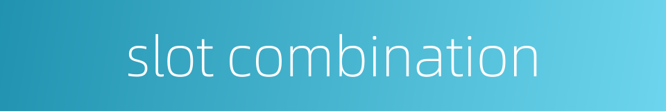 slot combination的同义词