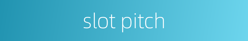 slot pitch的同义词