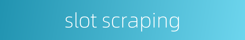 slot scraping的同义词