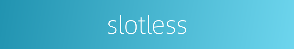 slotless的同义词