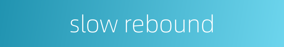 slow rebound的同义词