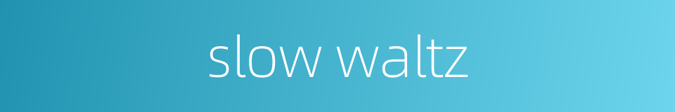 slow waltz的同义词