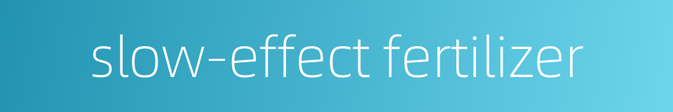 slow-effect fertilizer的同义词
