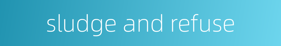 sludge and refuse的同义词