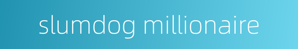 slumdog millionaire的同义词