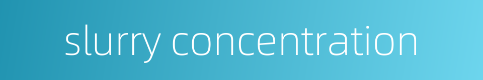 slurry concentration的同义词