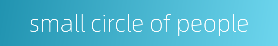 small circle of people的同义词