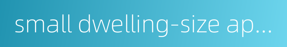 small dwelling-size apartment的同义词