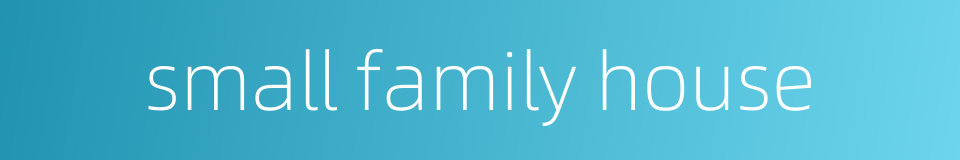 small family house的同义词