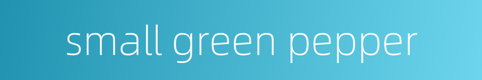 small green pepper的同义词
