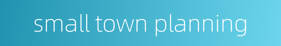 small town planning的同义词