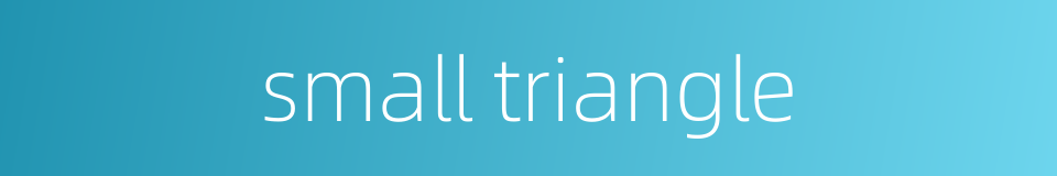 small triangle的同义词