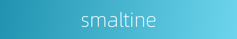 smaltine的同义词