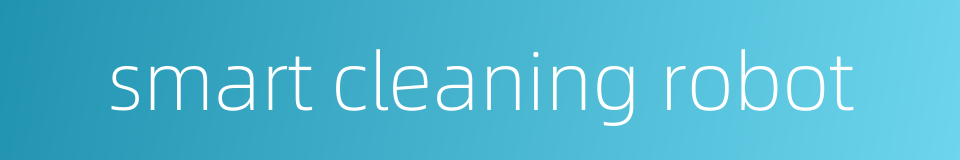 smart cleaning robot的同义词