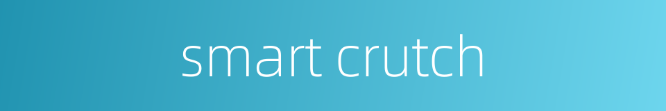 smart crutch的同义词