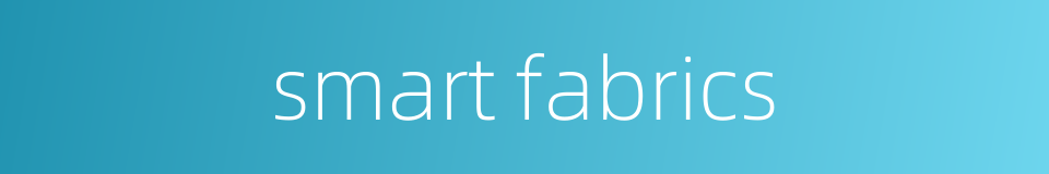 smart fabrics的同义词