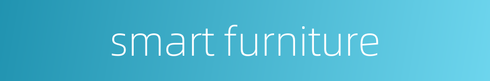 smart furniture的同义词