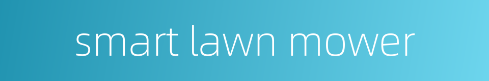 smart lawn mower的同义词