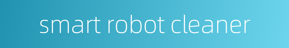smart robot cleaner的同义词