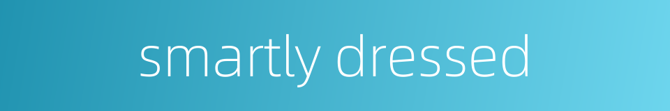 smartly dressed的同义词