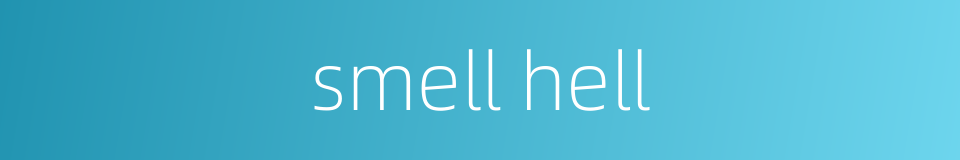smell hell的同义词
