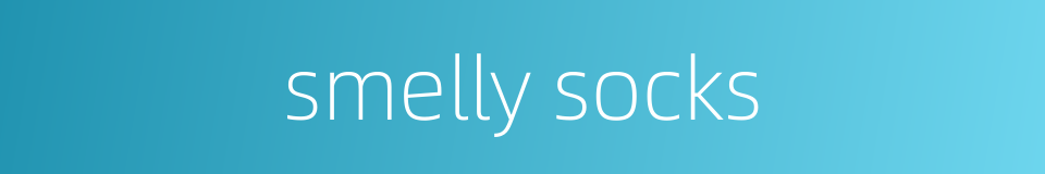 smelly socks的同义词