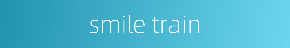 smile train的同义词