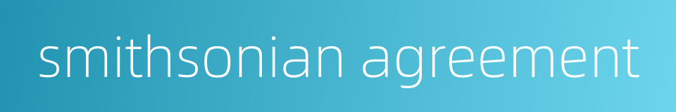 smithsonian agreement的同义词