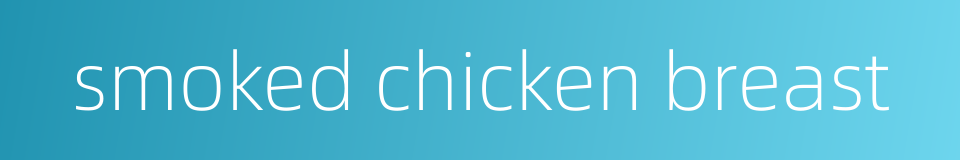 smoked chicken breast的同义词