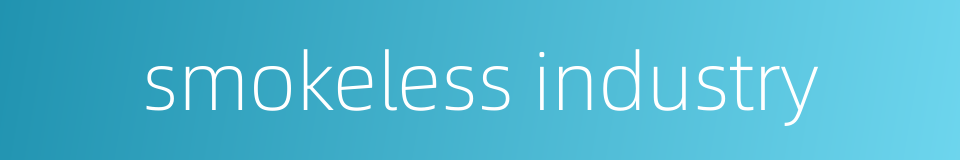 smokeless industry的同义词