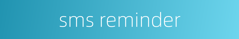 sms reminder的同义词